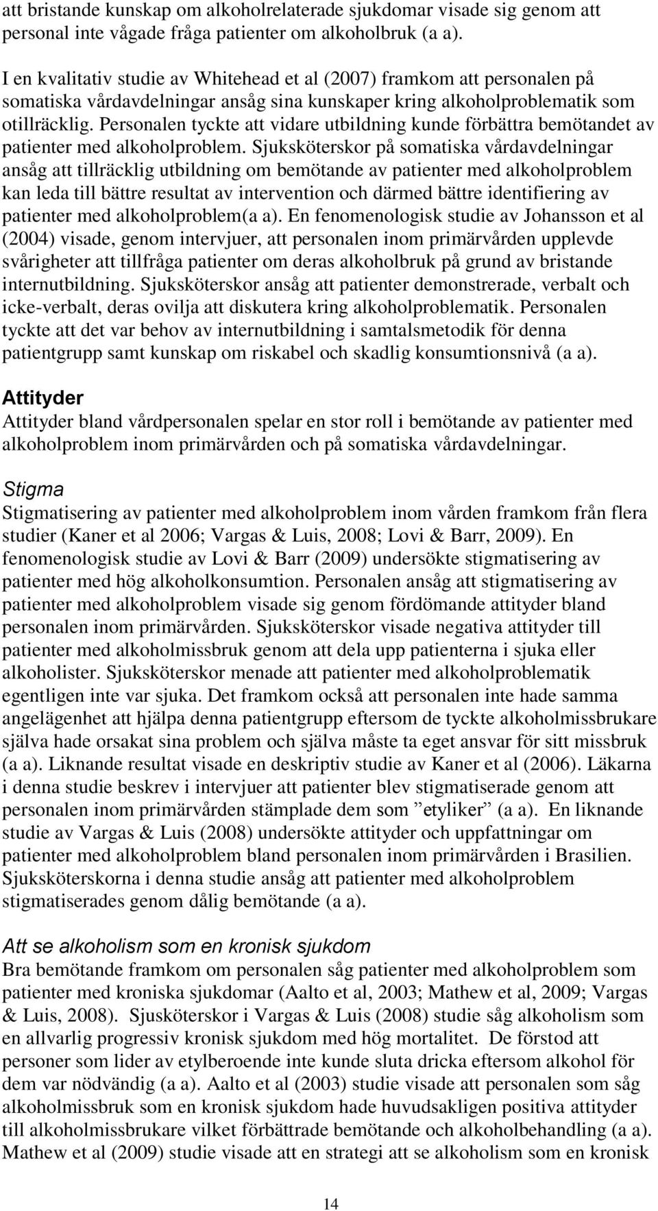 Personalen tyckte att vidare utbildning kunde förbättra bemötandet av patienter med alkoholproblem.