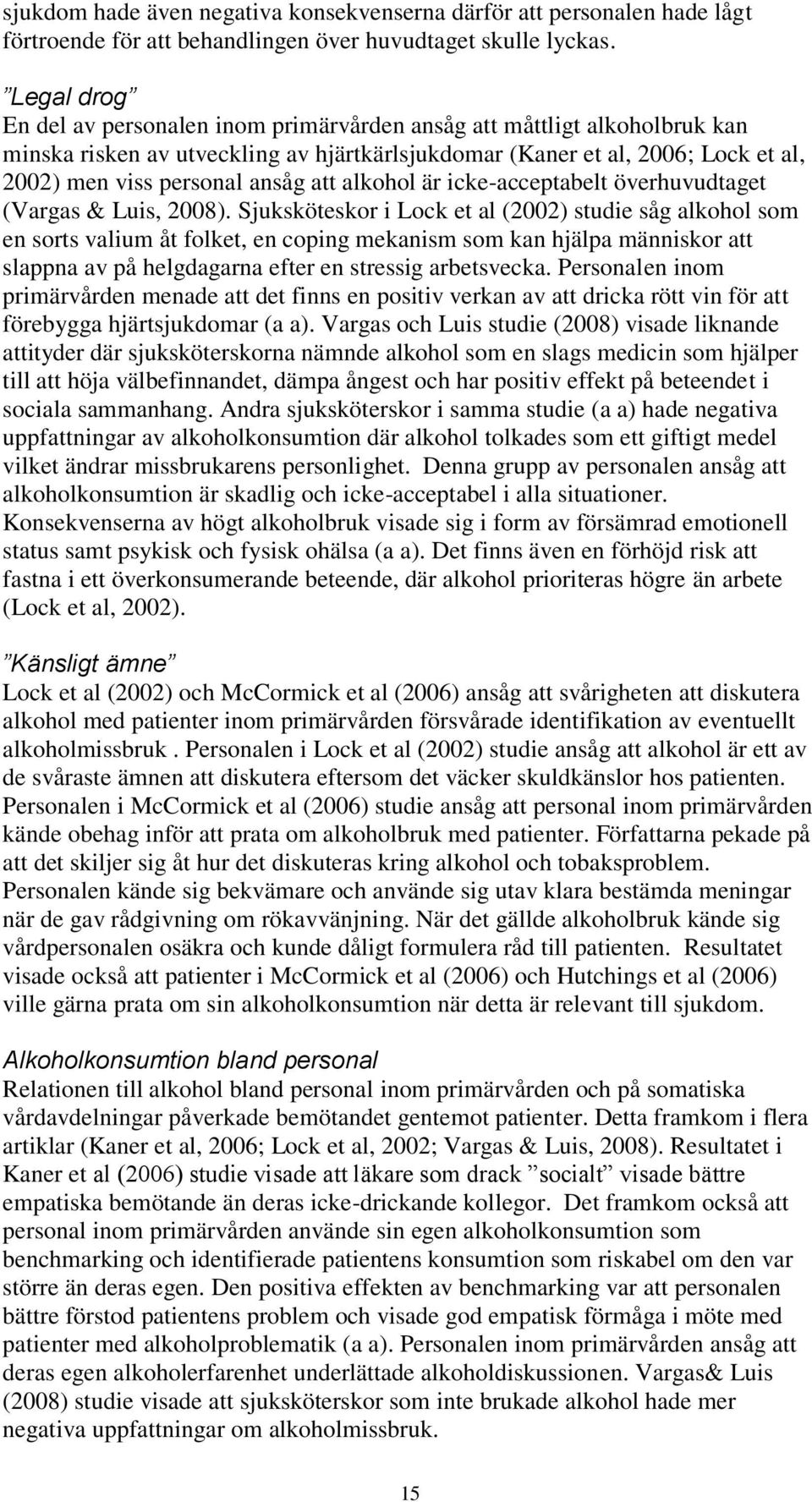 att alkohol är icke-acceptabelt överhuvudtaget (Vargas & Luis, 2008).