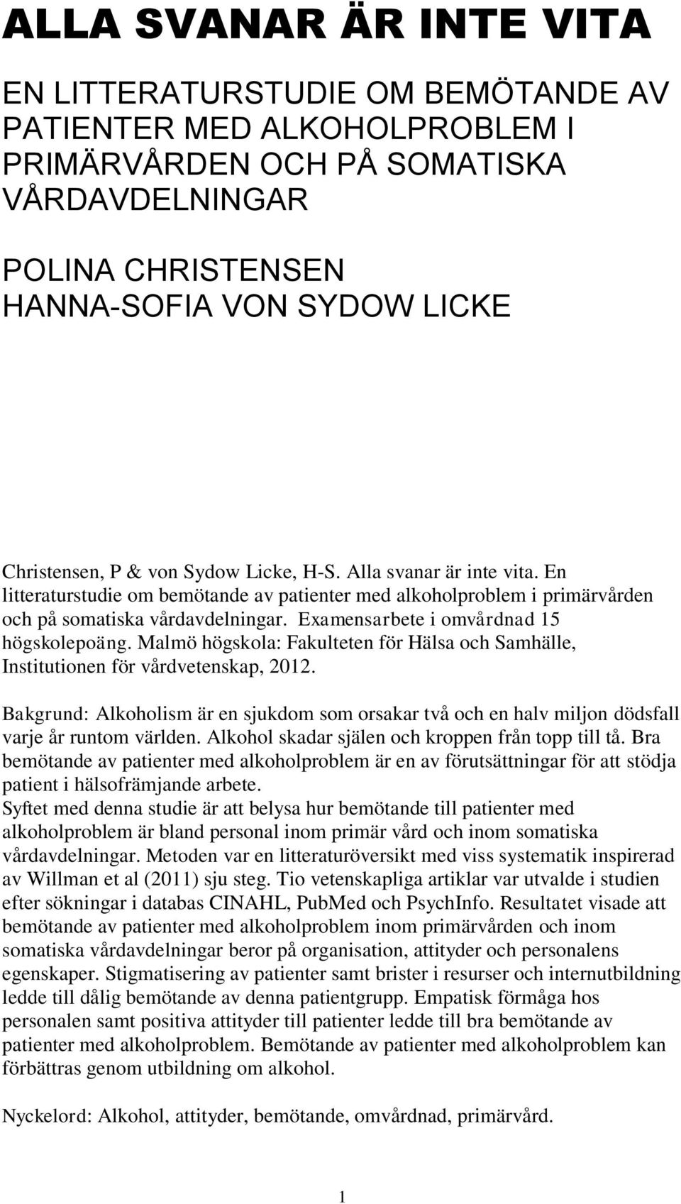 Examensarbete i omvårdnad 15 högskolepoäng. Malmö högskola: Fakulteten för Hälsa och Samhälle, Institutionen för vårdvetenskap, 2012.
