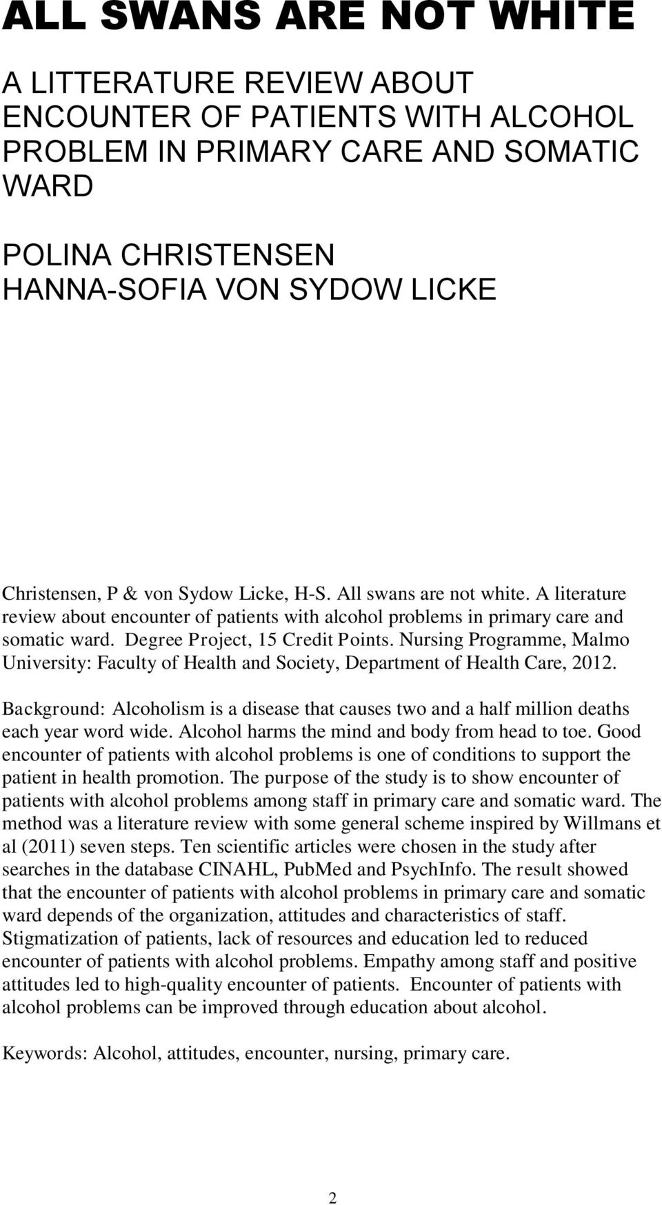 Nursing Programme, Malmo University: Faculty of Health and Society, Department of Health Care, 2012. Background: Alcoholism is a disease that causes two and a half million deaths each year word wide.