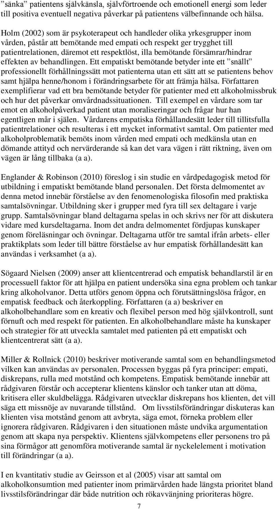 försämrar/hindrar effekten av behandlingen.