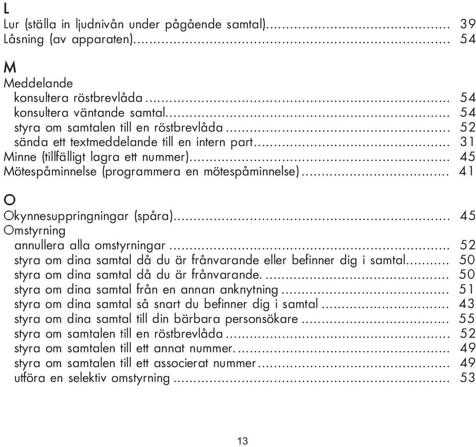 .. 45 Omstyrning annullera alla omstyrningar... 52 styra om dina samtal då du är frånvarande eller befinner dig i samtal... 50 styra om dina samtal då du är frånvarande.