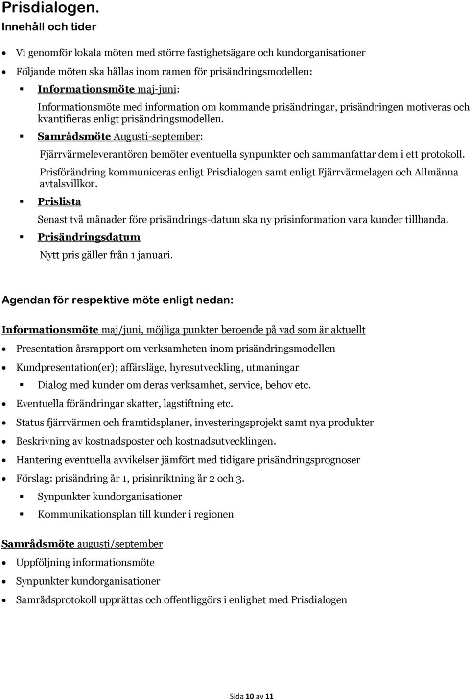 Informationsmöte med information om kommande prisändringar, prisändringen motiveras och kvantifieras enligt prisändringsmodellen.