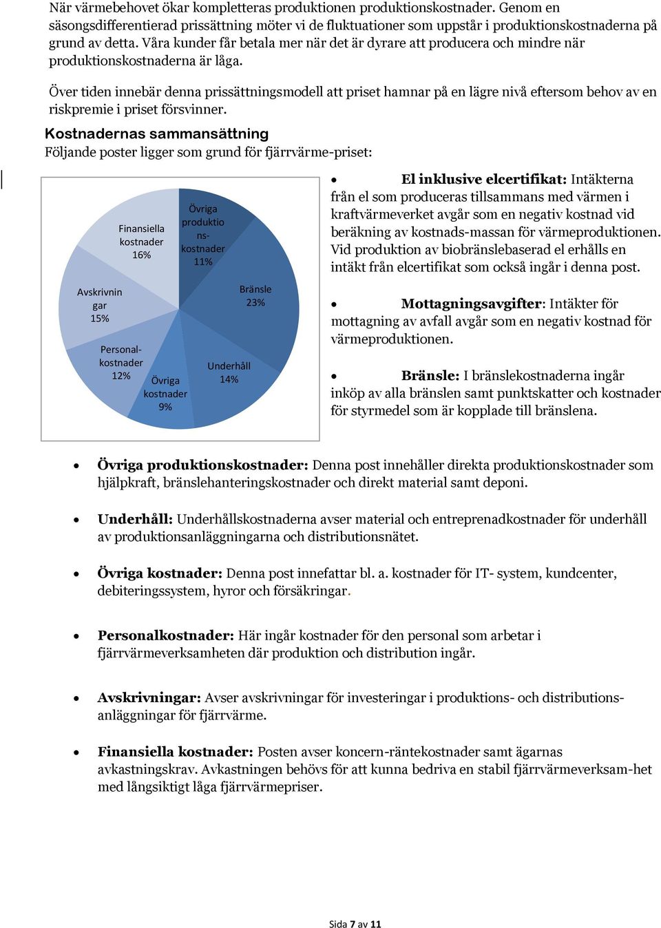 Över tiden innebär denna prissättningsmodell att priset hamnar på en lägre nivå eftersom behov av en riskpremie i priset försvinner.