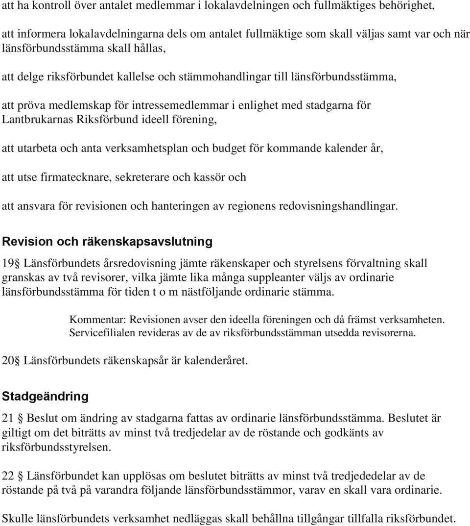 Riksförbund ideell förening, att utarbeta och anta verksamhetsplan och budget för kommande kalender år, att utse firmatecknare, sekreterare och kassör och att ansvara för revisionen och hanteringen