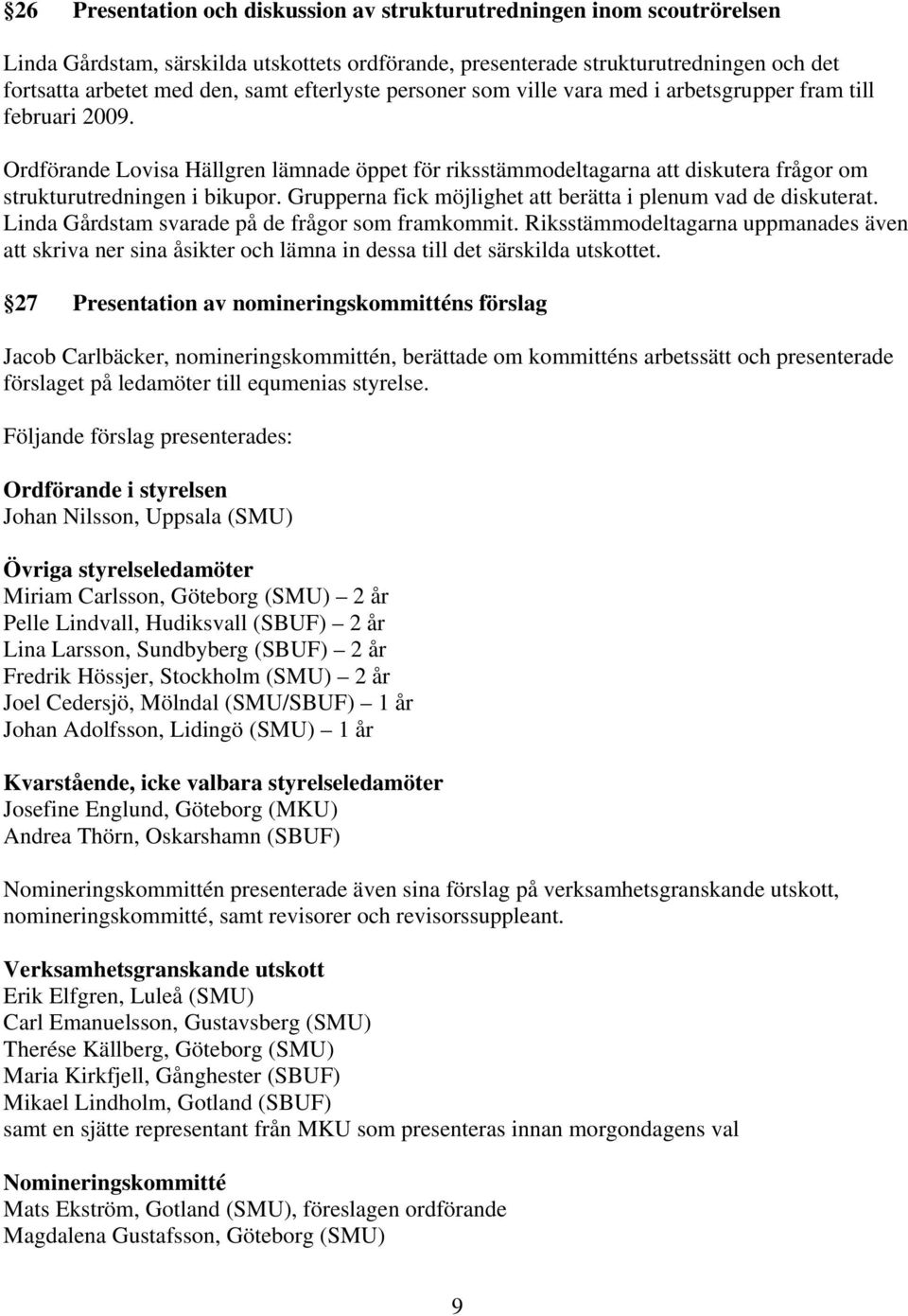 Grupperna fick möjlighet att berätta i plenum vad de diskuterat. Linda Gårdstam svarade på de frågor som framkommit.