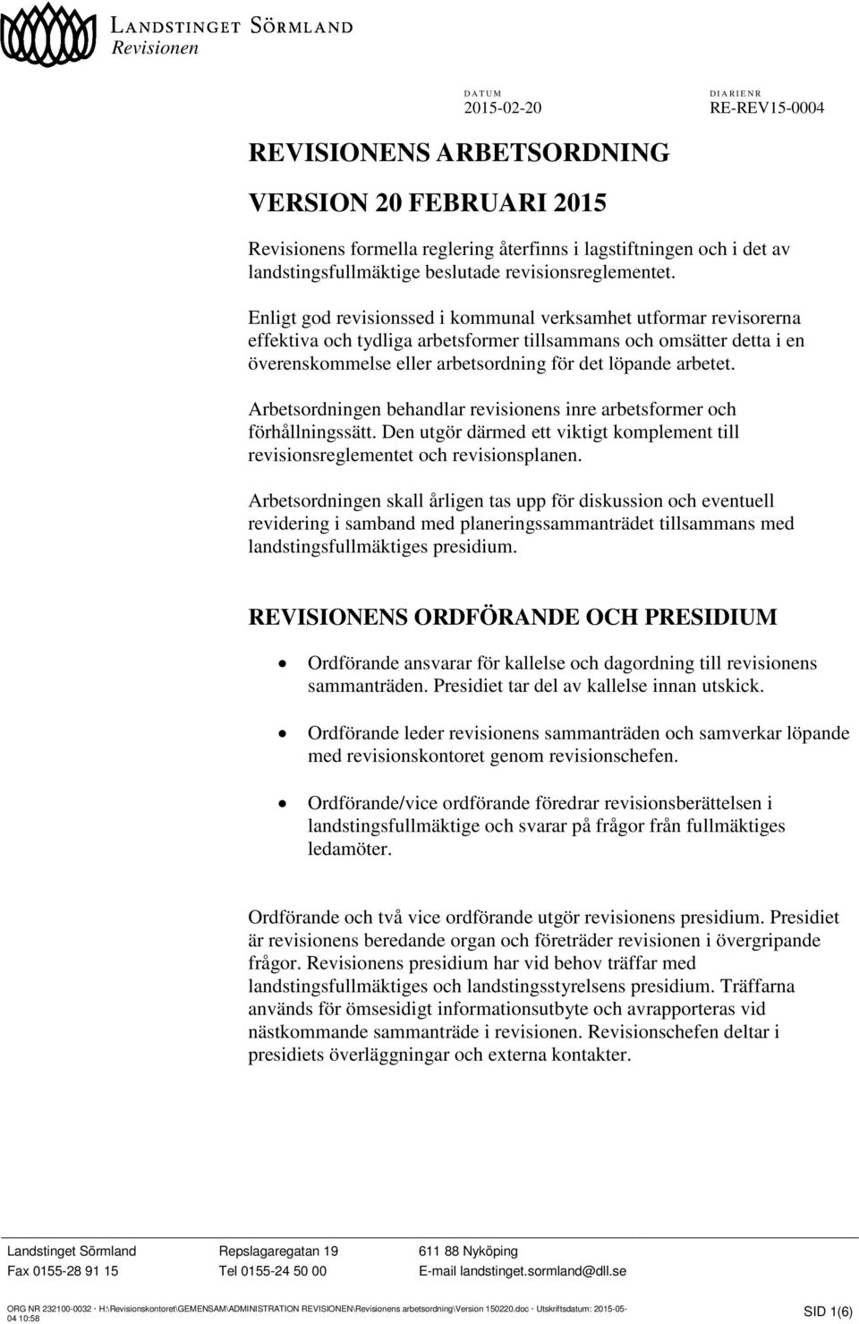 Arbetsordningen behandlar revisionens inre arbetsformer och förhållningssätt. Den utgör därmed ett viktigt komplement till revisionsreglementet och revisionsplanen.