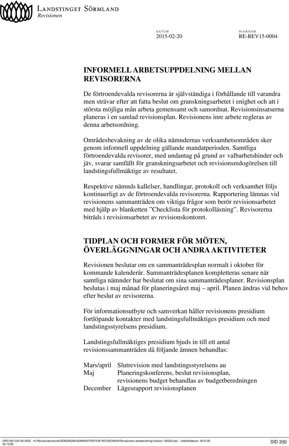 Områdesbevakning av de olika nämndernas verksamhetsområden sker genom informell uppdelning gällande mandatperioden.