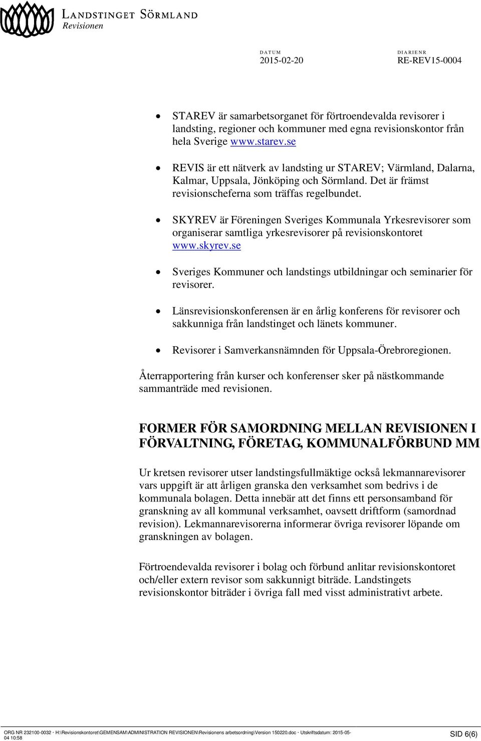 SKYREV är Föreningen Sveriges Kommunala Yrkesrevisorer som organiserar samtliga yrkesrevisorer på revisionskontoret www.skyrev.