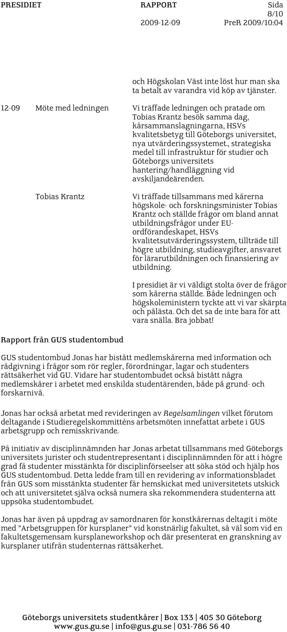 , strategiska medel till infrastruktur för studier och Göteborgs universitets hantering/handläggning vid avskiljandeärenden.