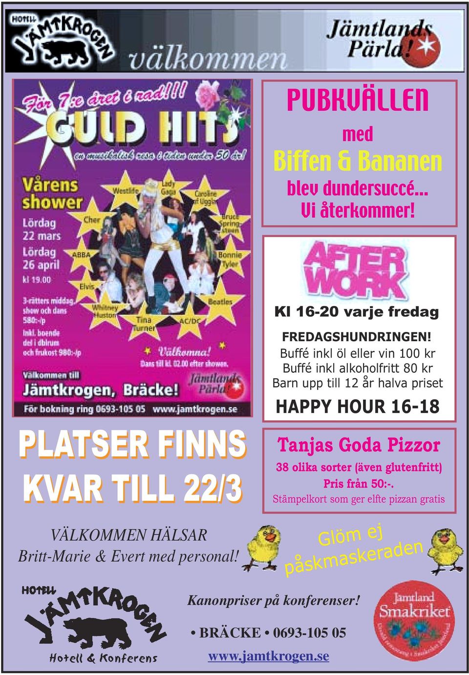 Buffé inkl öl eller vin 100 kr Buffé inkl alkoholfritt 80 kr Barn upp till 12 år halva priset HAPPY HOUR 16-18 Tanjas Goda