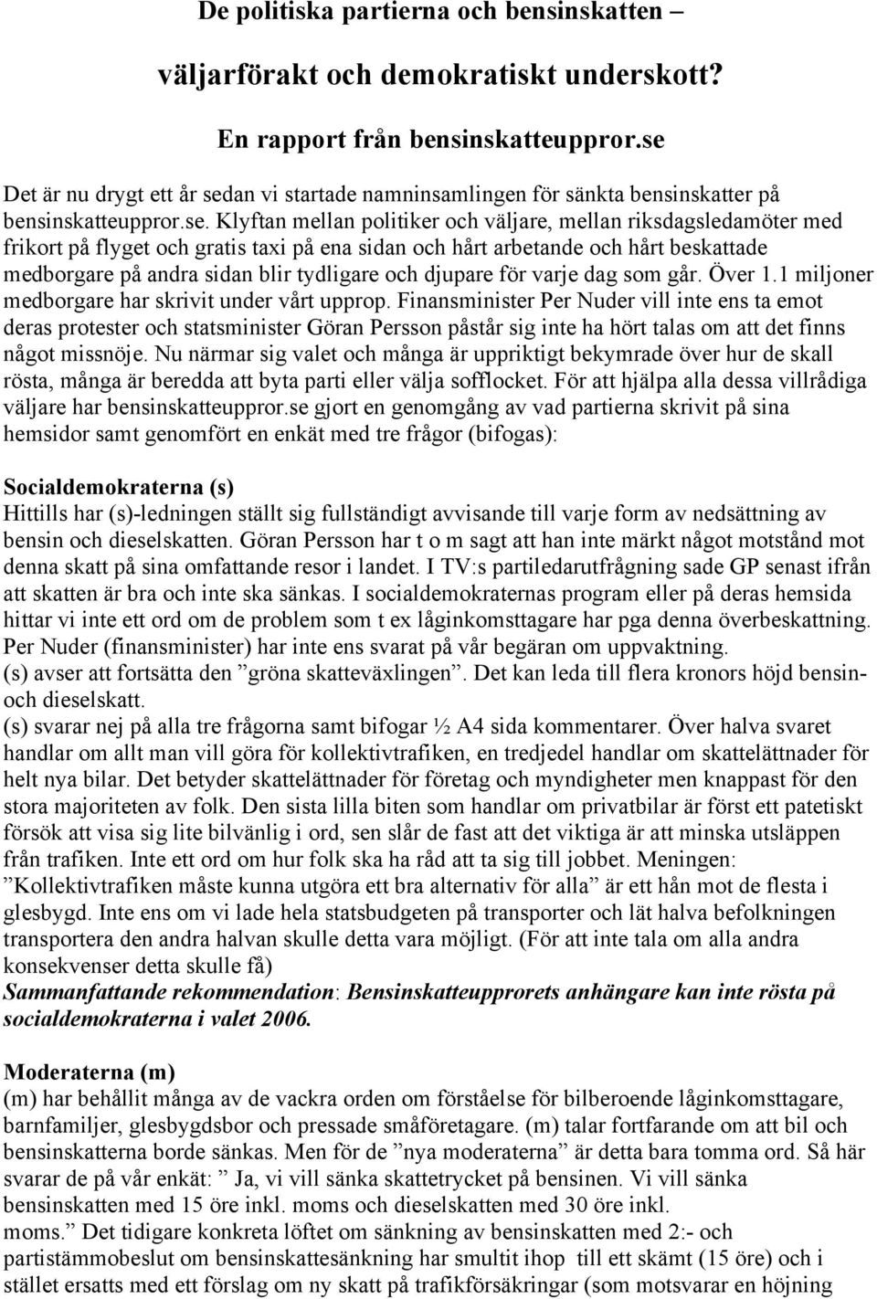 gratis taxi på ena sidan och hårt arbetande och hårt beskattade medborgare på andra sidan blir tydligare och djupare för varje dag som går. Över 1.1 miljoner medborgare har skrivit under vårt upprop.