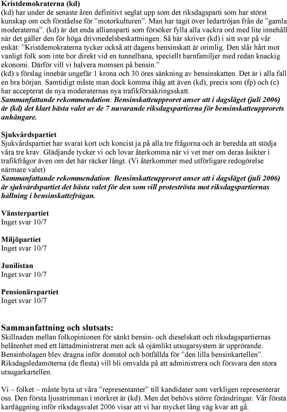 Så här skriver (kd) i sitt svar på vår enkät: Kristdemokraterna tycker också att dagens bensinskatt är orimlig.