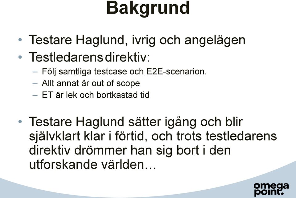 Allt annat är out of scope ET är lek och bortkastad tid Testare Haglund