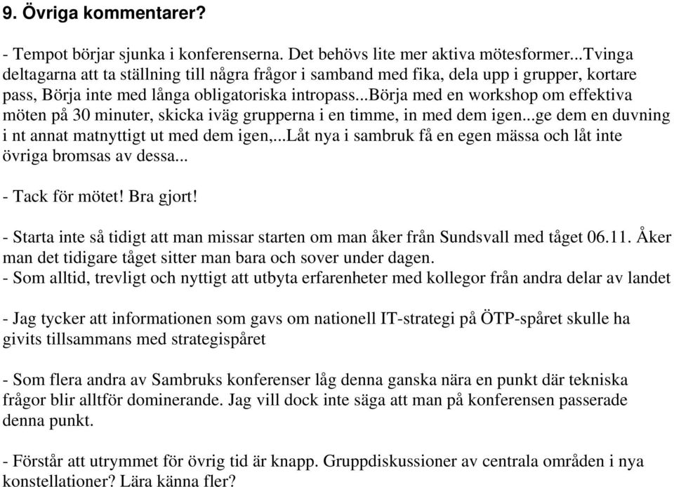 ..börja med en workshop om effektiva möten på 3 minuter, skicka iväg grupperna i en timme, in med dem igen...ge dem en duvning i nt annat matnyttigt ut med dem igen,.