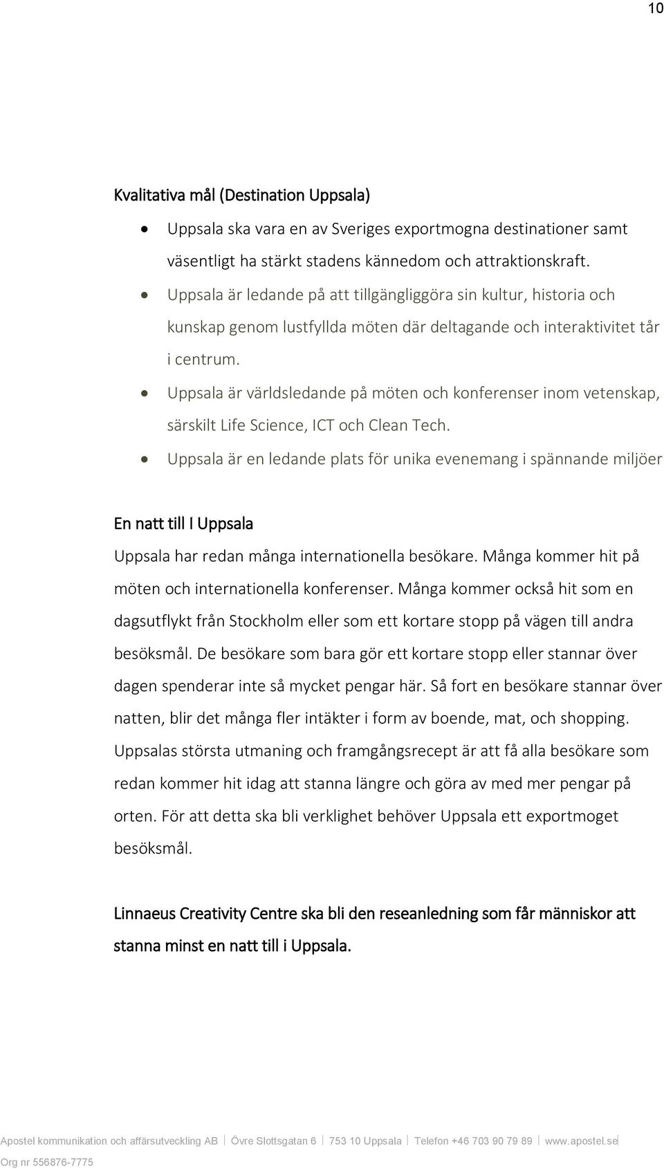 Uppsala är världsledande på möten och konferenser inom vetenskap, särskilt Life Science, ICT och Clean Tech.
