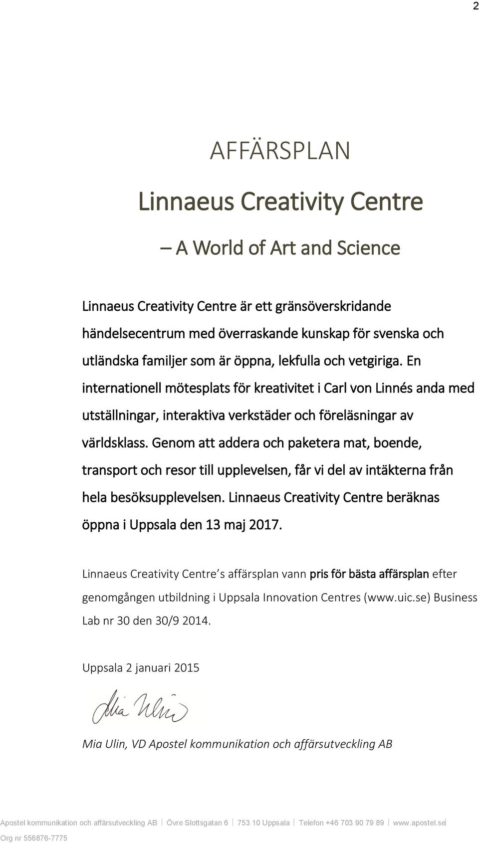 Genom att addera och paketera mat, boende, transport och resor till upplevelsen, får vi del av intäkterna från hela besöksupplevelsen.