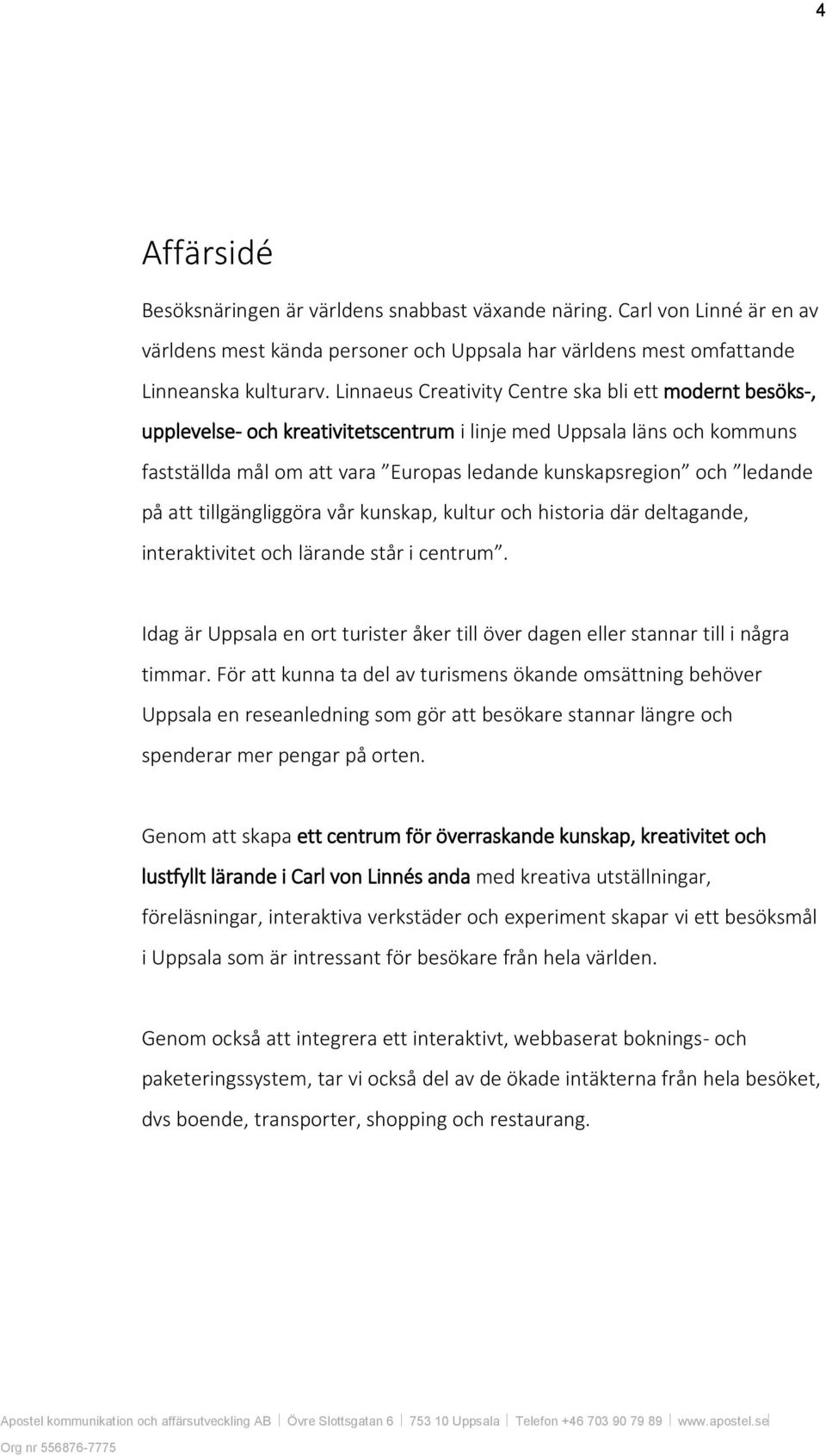 på att tillgängliggöra vår kunskap, kultur och historia där deltagande, interaktivitet och lärande står i centrum.