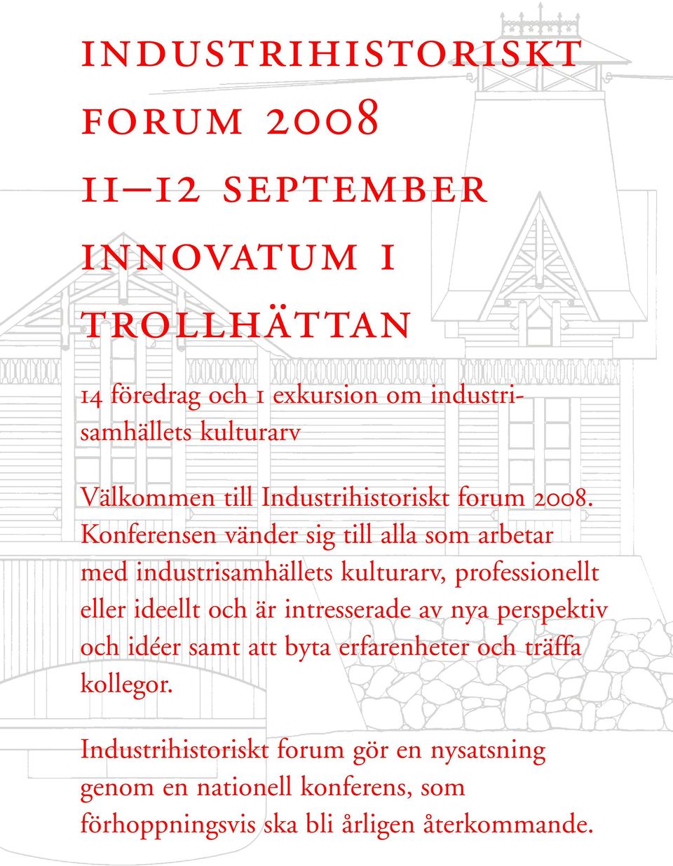 Konferensen vänder sig till alla som arbetar med industrisamhällets kulturarv, professionellt eller ideellt och är