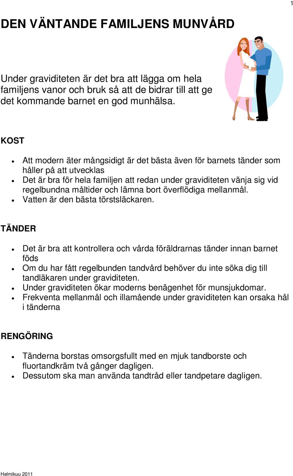 bort överflödiga mellanmål. Vatten är den bästa törstsläckaren.