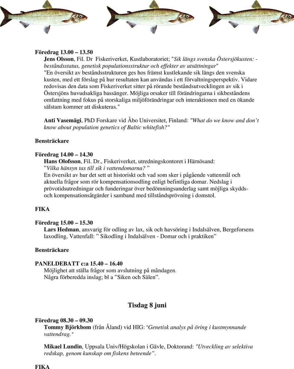 kustlekande sik längs den svenska kusten, med ett förslag på hur resultaten kan användas i ett förvaltningsperspektiv.