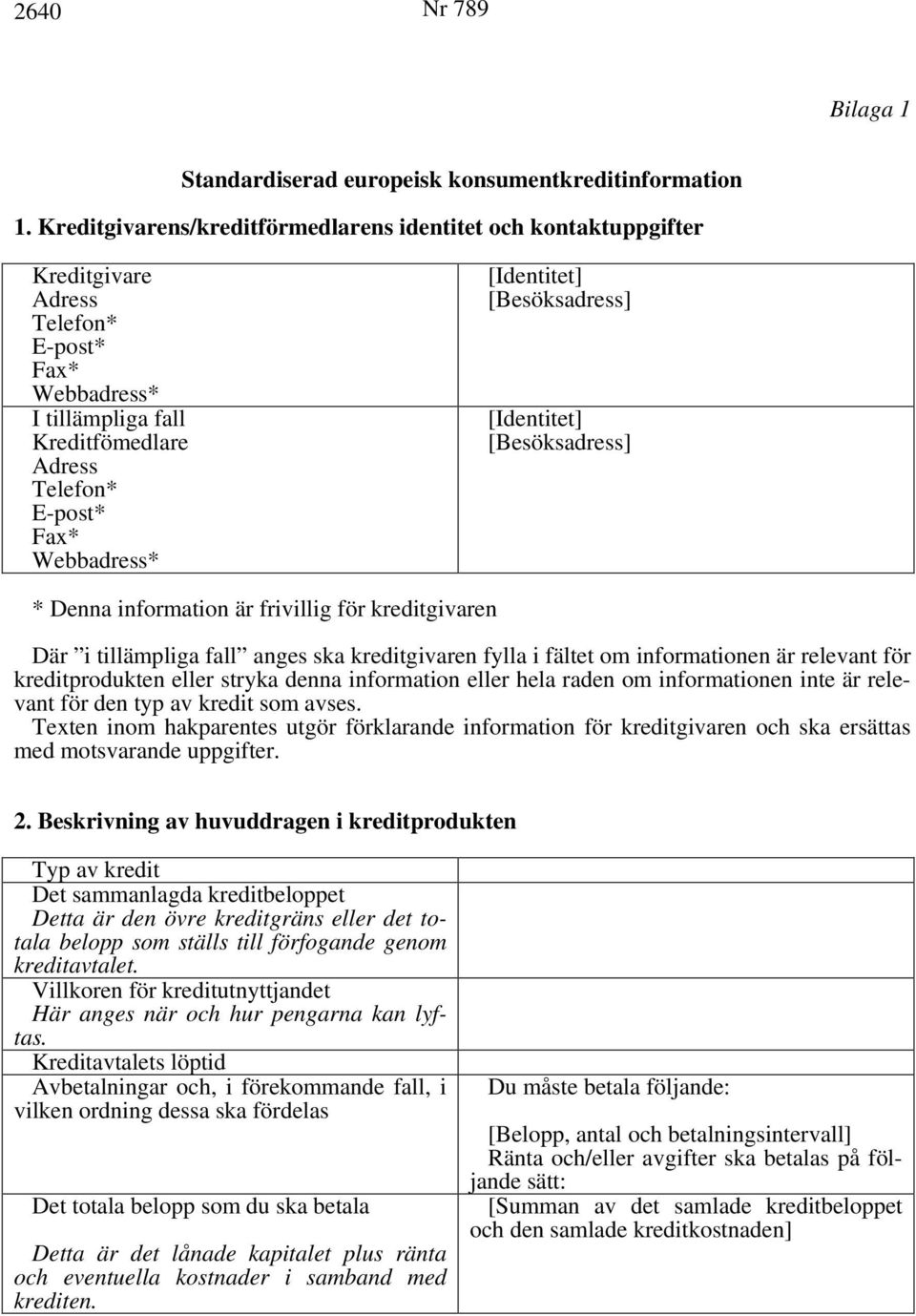 fältet om informationen är relevant för kreditprodukten eller stryka denna information eller hela raden om informationen inte är relevant för den typ av kredit som avses.