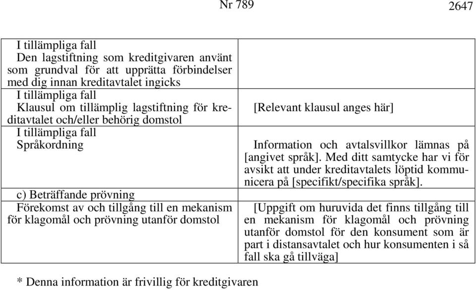 avtalsvillkor lämnas på [angivet språk]. Med ditt samtycke har vi för avsikt att under kreditavtalets löptid kommunicera på [specifikt/specifika språk].