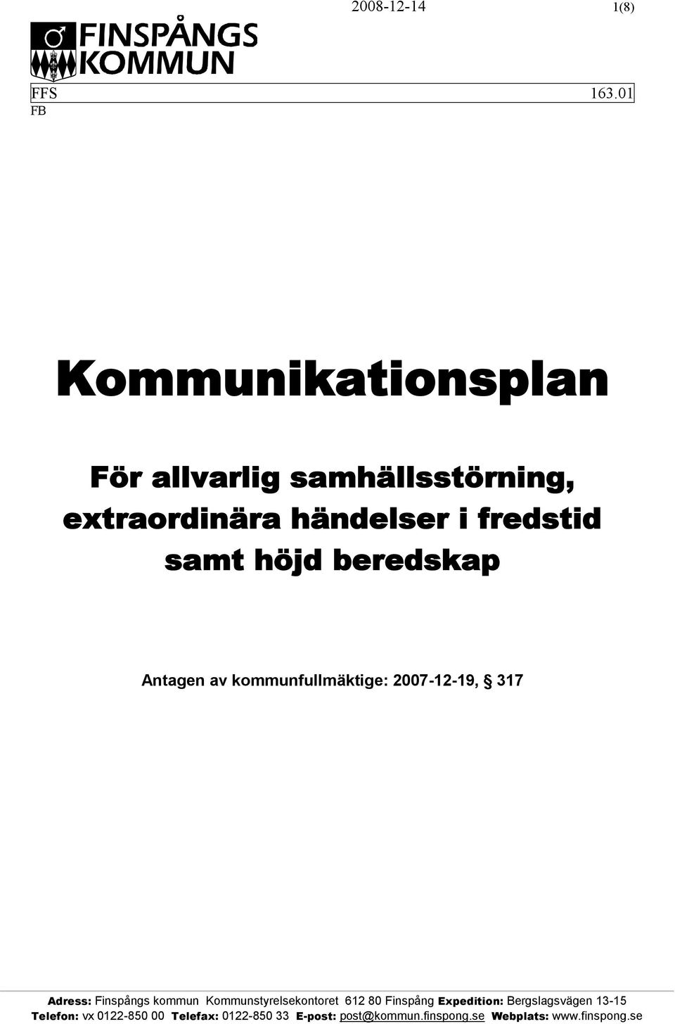 fredstid samt höjd beredskap Antagen av kommunfullmäktige: 2007-12-19, 317 Adress: