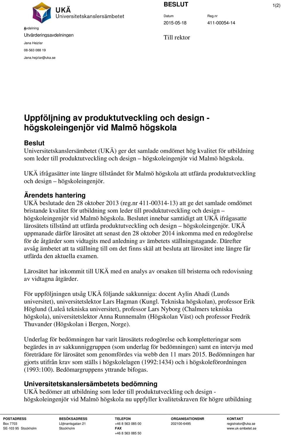produktutveckling och design högskoleingenjör vid Malmö högskola. UKÄ ifrågasätter inte längre tillståndet för Malmö högskola att utfärda produktutveckling och design högskoleingenjör.