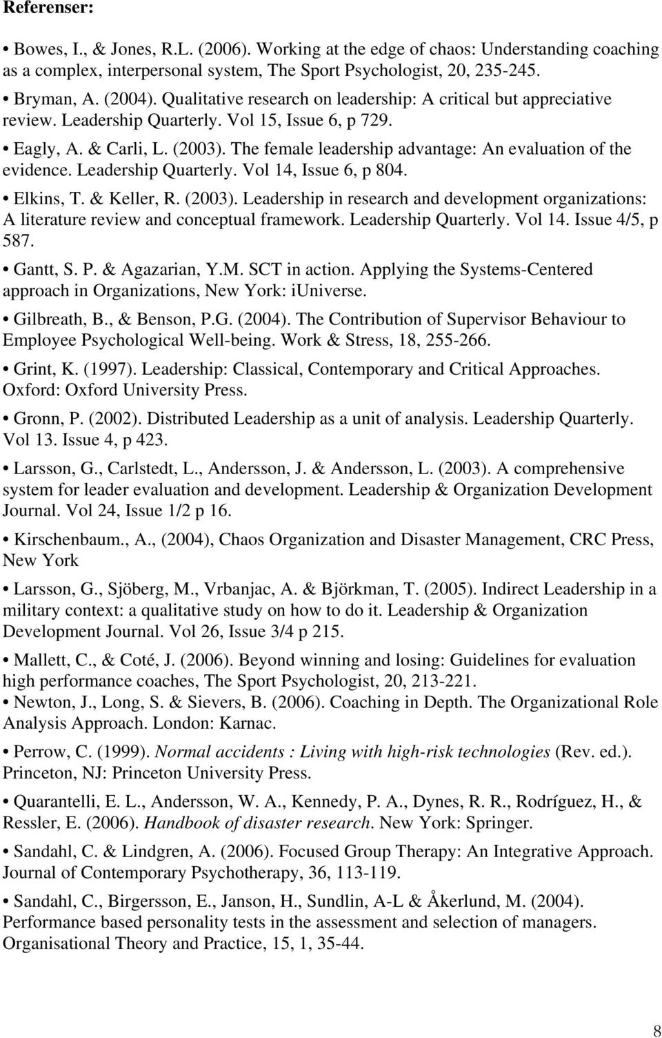 The female leadership advantage: An evaluation of the evidence. Leadership Quarterly. Vol 14, Issue 6, p 804. Elkins, T. & Keller, R. (2003).