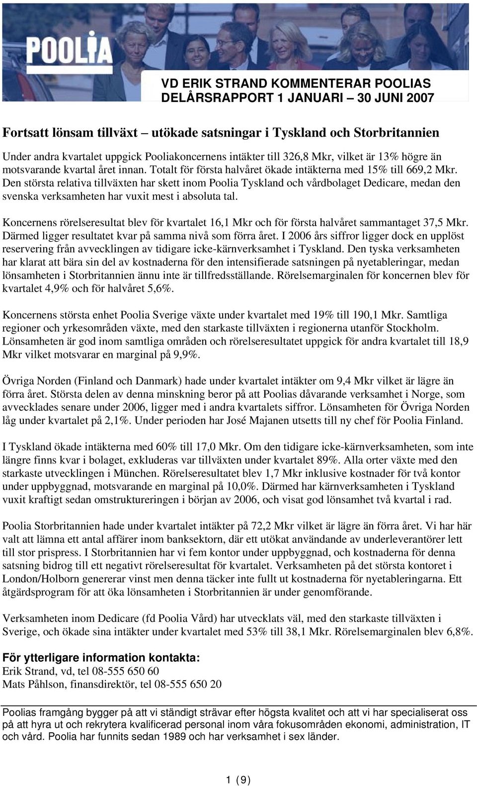 Den största relativa tillväxten har skett inom Poolia Tyskland och vårdbolaget Dedicare, medan den svenska verksamheten har vuxit mest i absoluta tal.