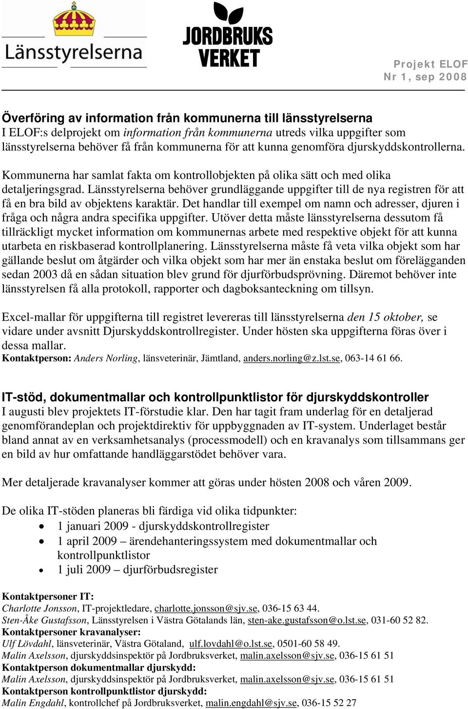 Länsstyrelserna behöver grundläggande uppgifter till de nya registren för att få en bra bild av objektens karaktär.