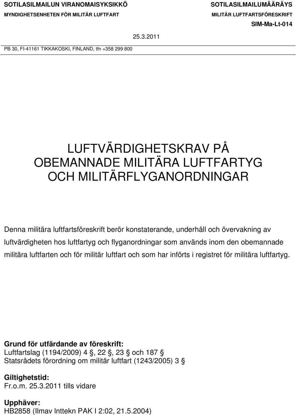 underhåll och övervakning av luftvärdigheten hos luftfartyg och flyganordningar som används inom den obemannade militära luftfarten och för militär luftfart och som har införts i registret för
