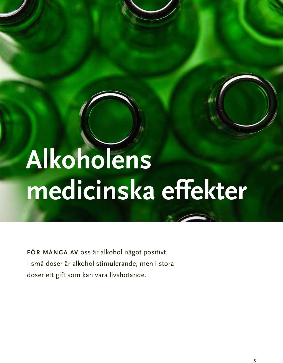 I små doser är alkohol stimulerande, men