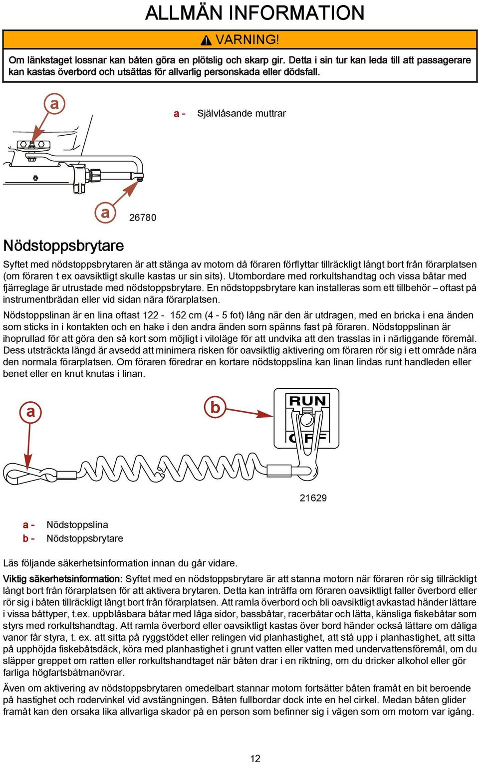 sits). Utombordre med rorkultshndtg och viss båtr med fjärreglge är utrustde med nödstoppsbrytre.