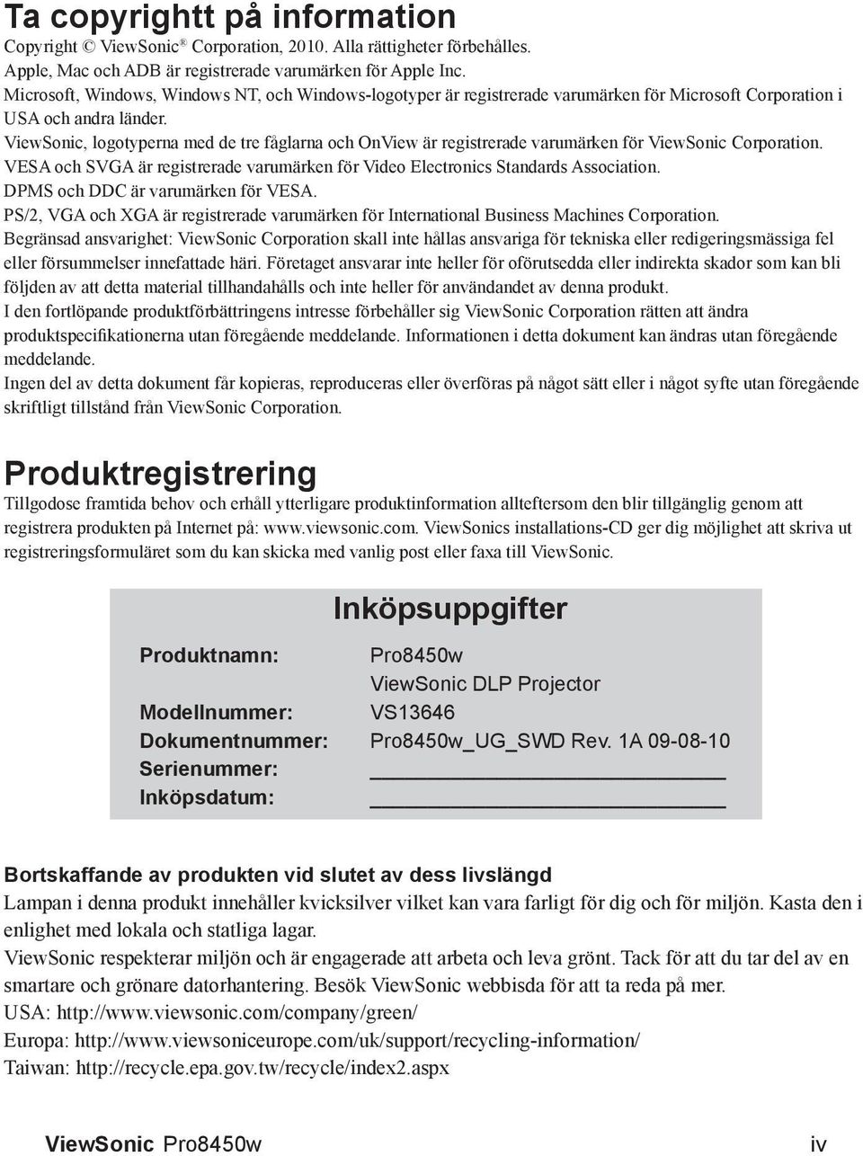 ViewSonic, logotyperna med de tre fåglarna och OnView är registrerade varumärken för ViewSonic Corporation. VESA och SVGA är registrerade varumärken för Video Electronics Standards Association.