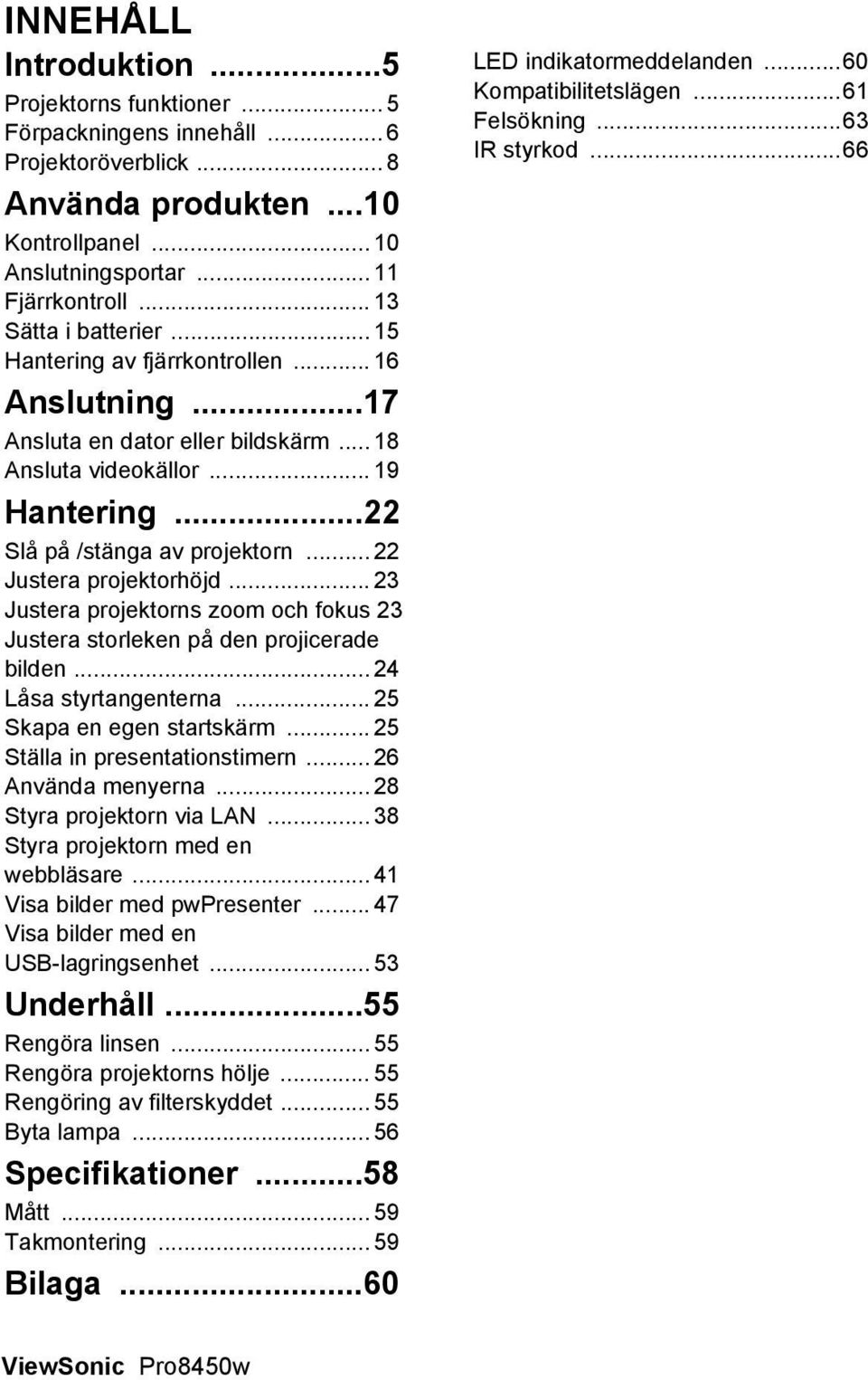 .. 22 Justera projektorhöjd... 23 Justera projektorns zoom och fokus 23 Justera storleken på den projicerade bilden... 24 Låsa styrtangenterna... 25 Skapa en egen startskärm.