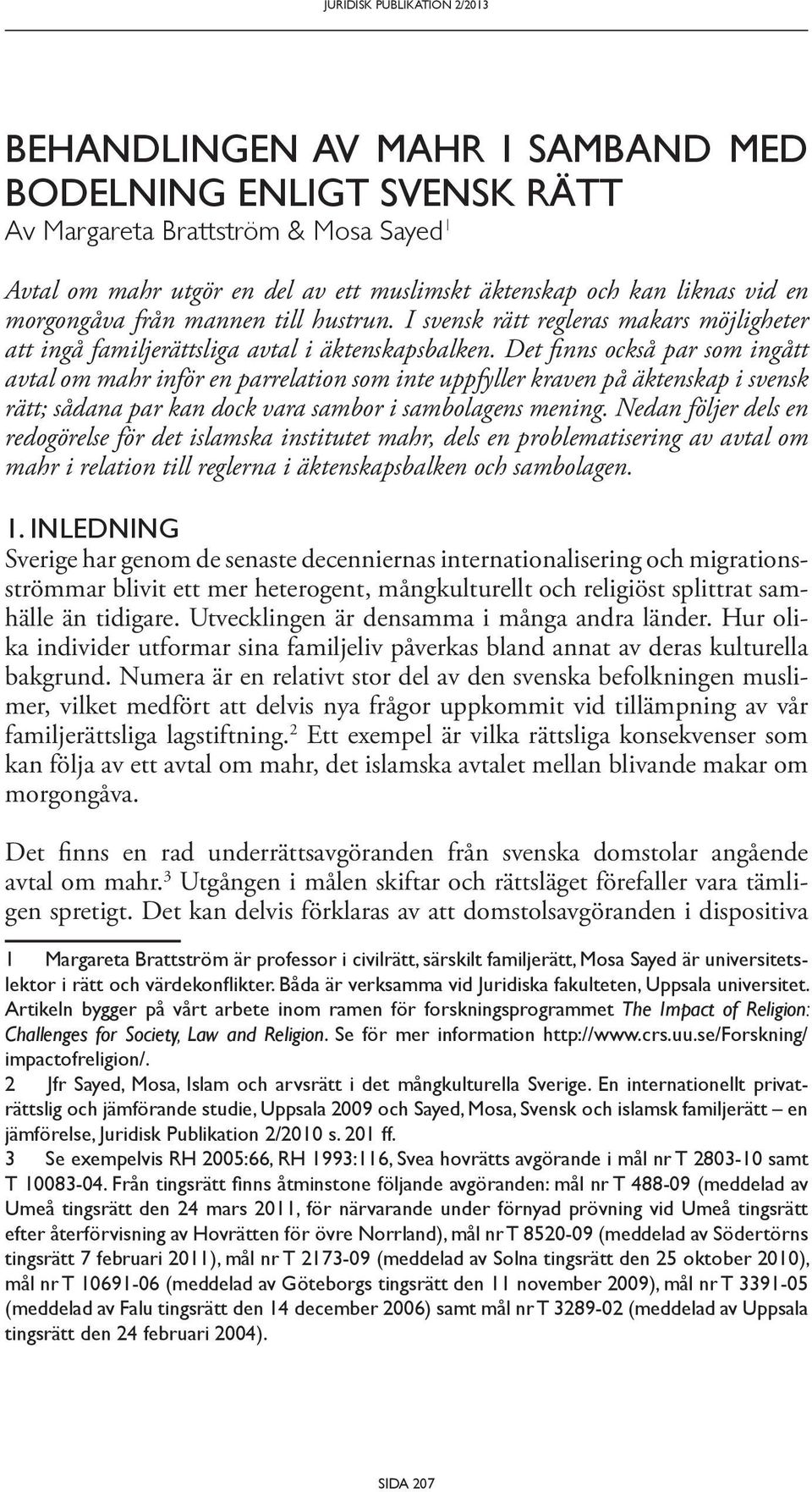 Det finns också par som ingått avtal om mahr inför en parrelation som inte uppfyller kraven på äktenskap i svensk rätt; sådana par kan dock vara sambor i sambolagens mening.