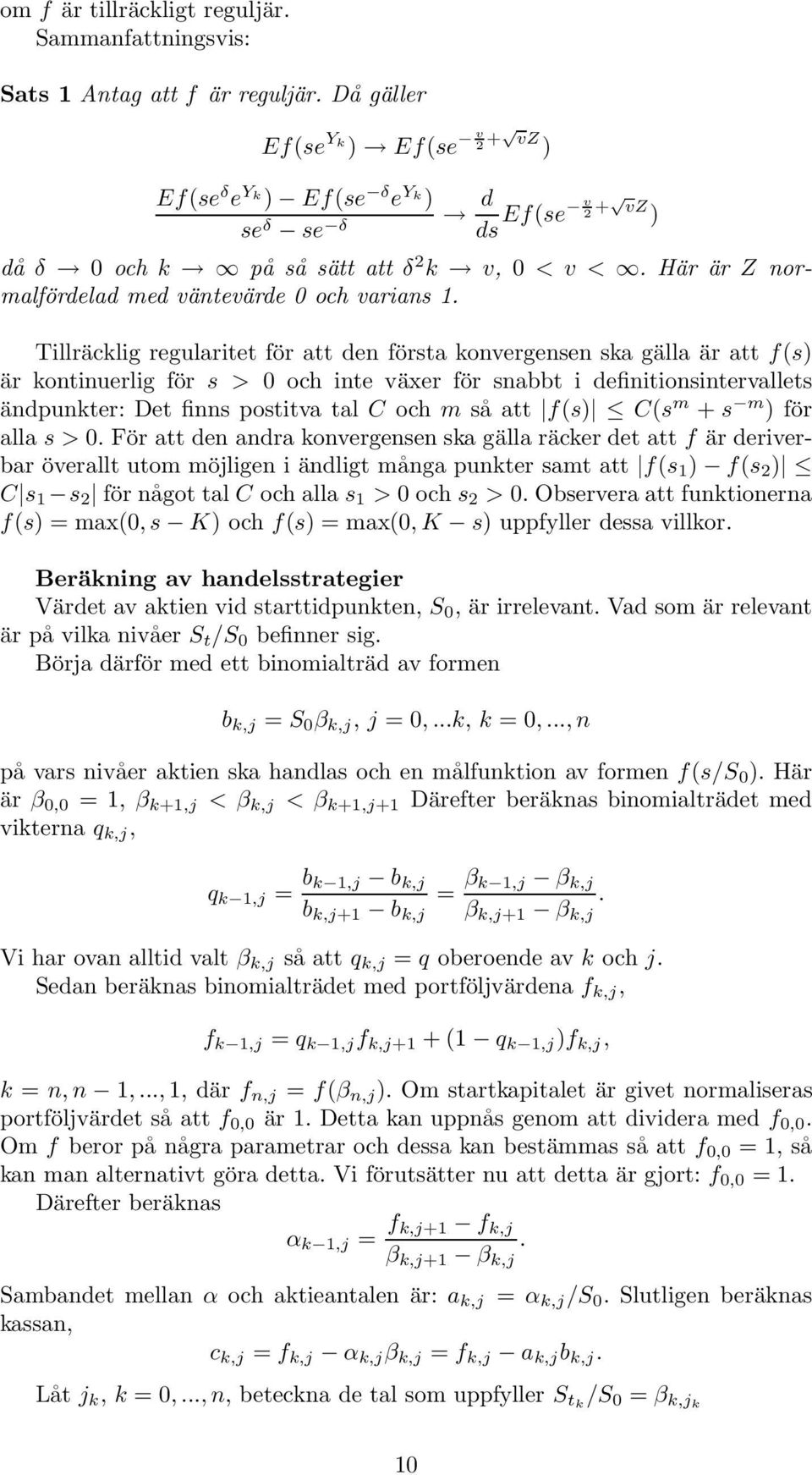 Tillräcklig regularitet för att den första konvergensen ska gälla är att f(s) är kontinuerlig för s > och inte växer för snabbt i definitionsintervallets ändpunkter: Det finns postitva tal C och m så