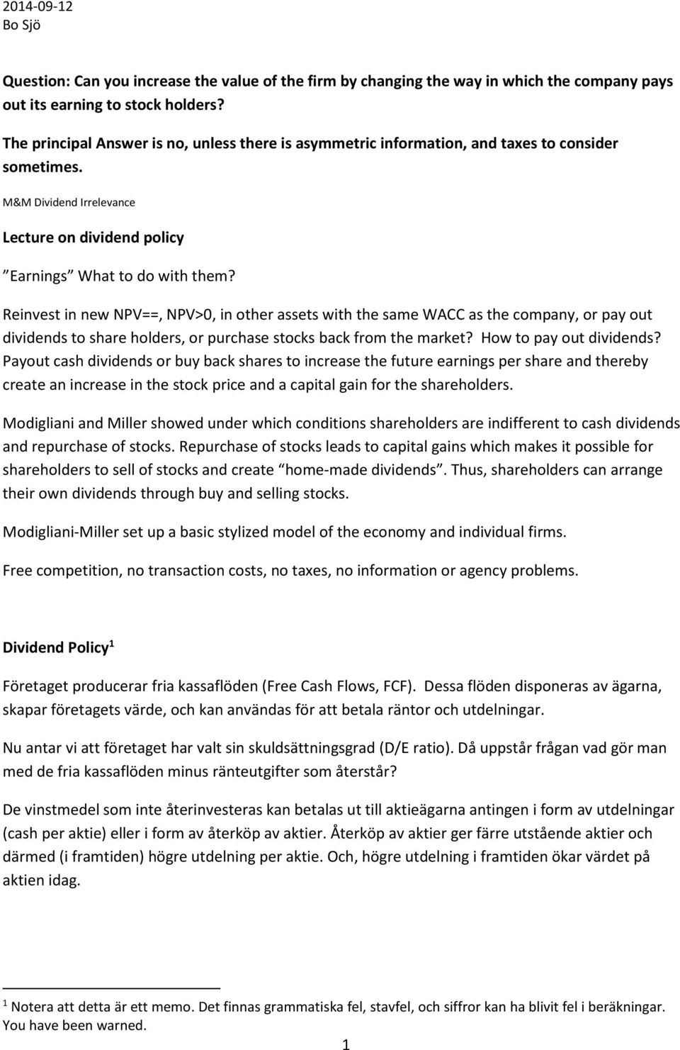 Reinvest in new NPV==, NPV>0, in other assets with the same WACC as the company, or pay out dividends to share holders, or purchase stocks back from the market? How to pay out dividends?