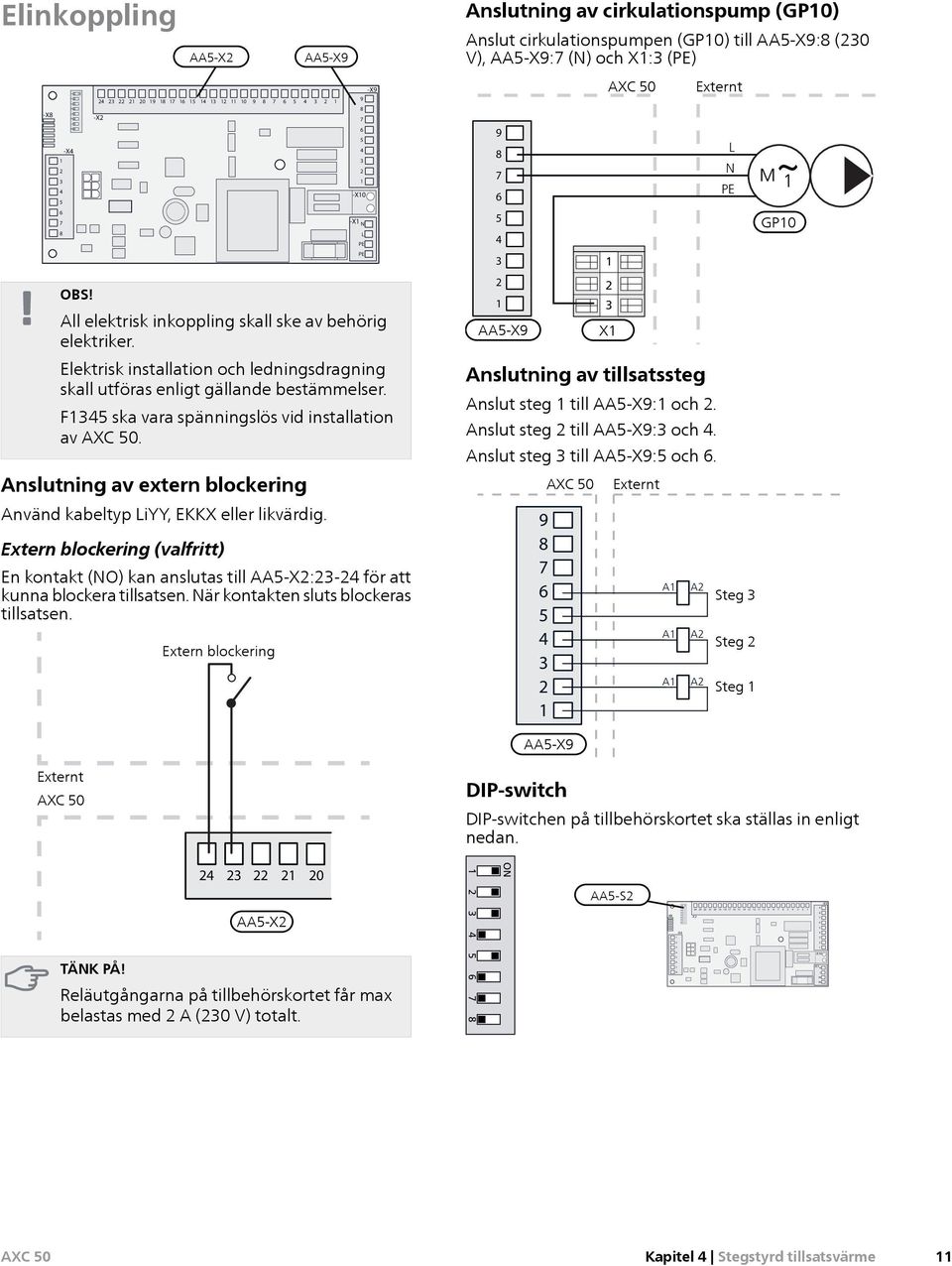 Anslutning av extern blockering Använd kabeltyp iyy, EKKX eller likvärdig. Extern blockering (valfritt) En kontakt (O) kan anslutas till AA-X:- för att kunna blockera tillsatsen.