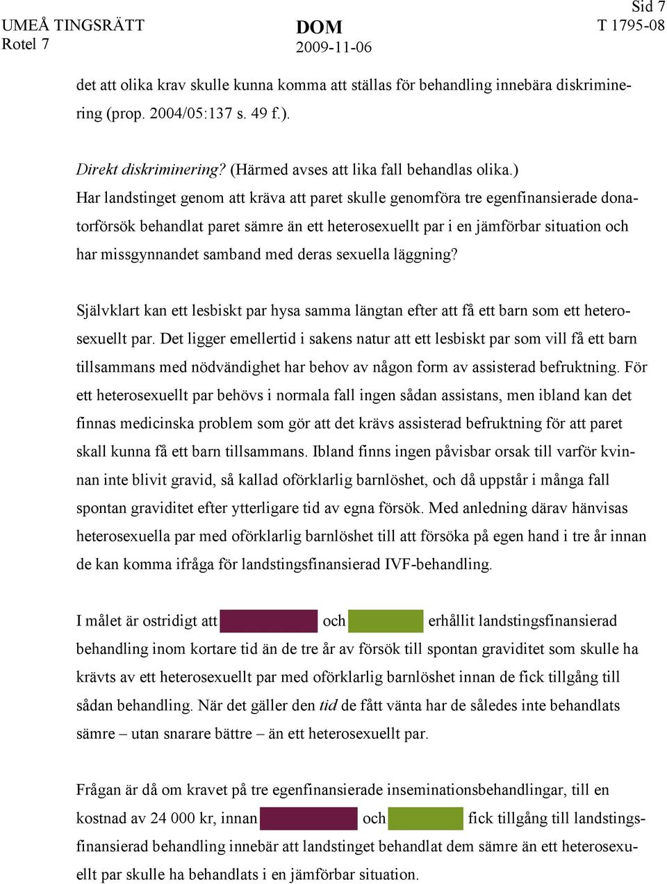 deras sexuella läggning? Självklart kan ett lesbiskt par hysa samma längtan efter att få ett barn som ett heterosexuellt par.