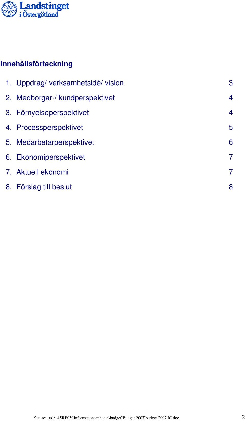 Processperspektivet 5 5. Medarbetarperspektivet 6 6. Ekonomiperspektivet 7 7.