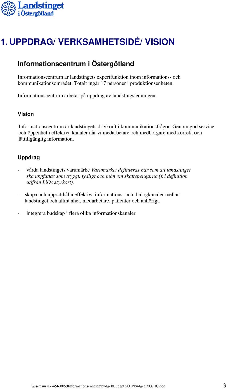 Genom god service och öppenhet i effektiva kanaler når vi medarbetare och medborgare med korrekt och lättillgänglig information.