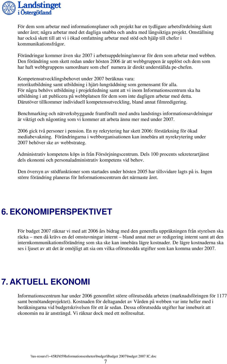 Förändringar kommer även ske 2007 i arbetsuppdelning/ansvar för dem som arbetar med webben.