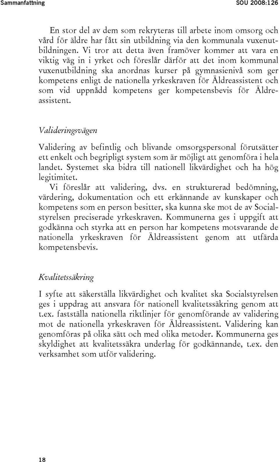 nationella yrkeskraven för Äldreassistent och som vid uppnådd kompetens ger kompetensbevis för Äldreassistent.