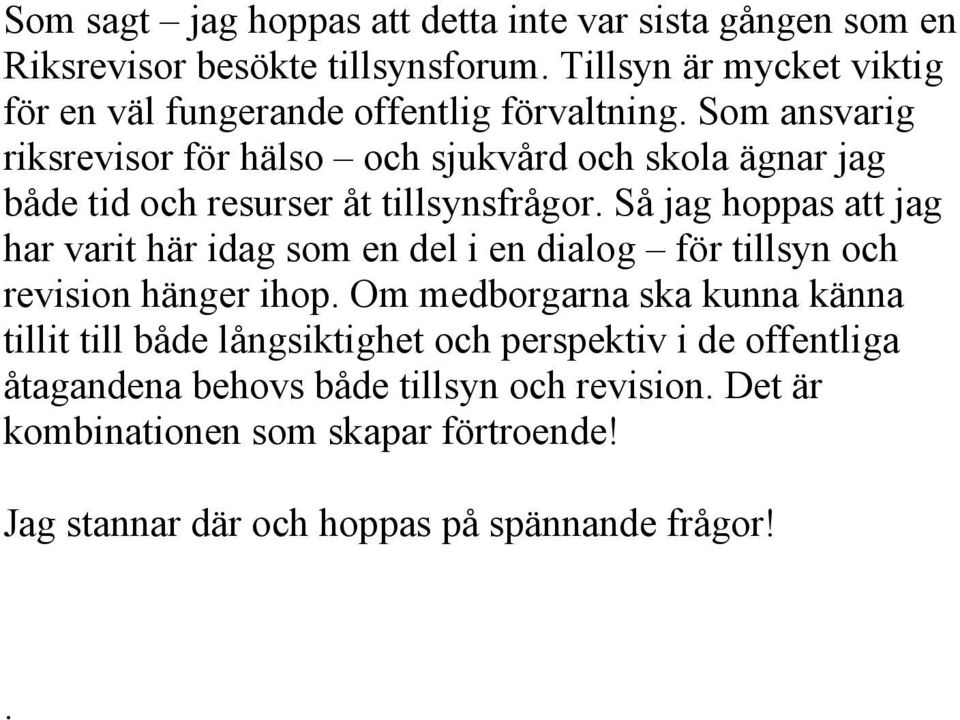 Som ansvarig riksrevisor för hälso och sjukvård och skola ägnar jag både tid och resurser åt tillsynsfrågor.