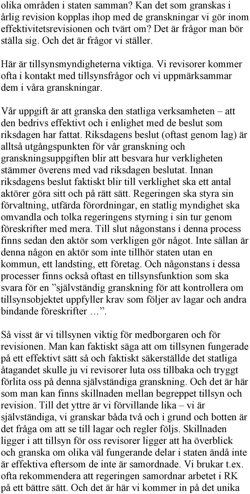 Vår uppgift är att granska den statliga verksamheten att den bedrivs effektivt och i enlighet med de beslut som riksdagen har fattat.