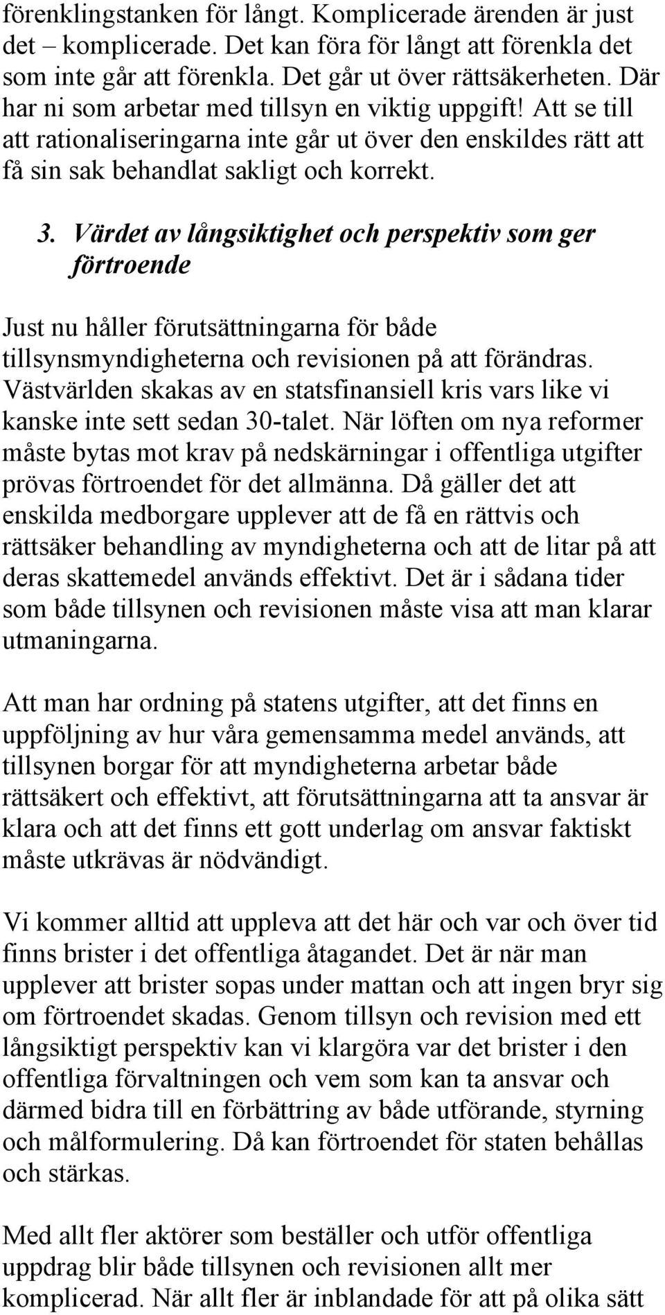 Värdet av långsiktighet och perspektiv som ger förtroende Just nu håller förutsättningarna för både tillsynsmyndigheterna och revisionen på att förändras.