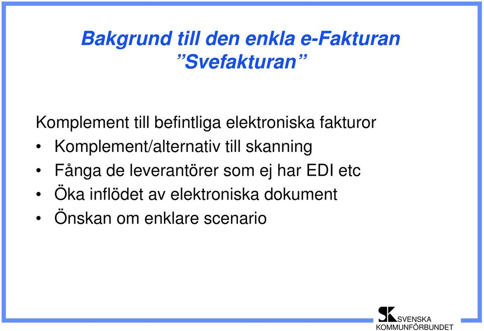 till skanning Fånga de leverantörer som ej har EDI etc Öka
